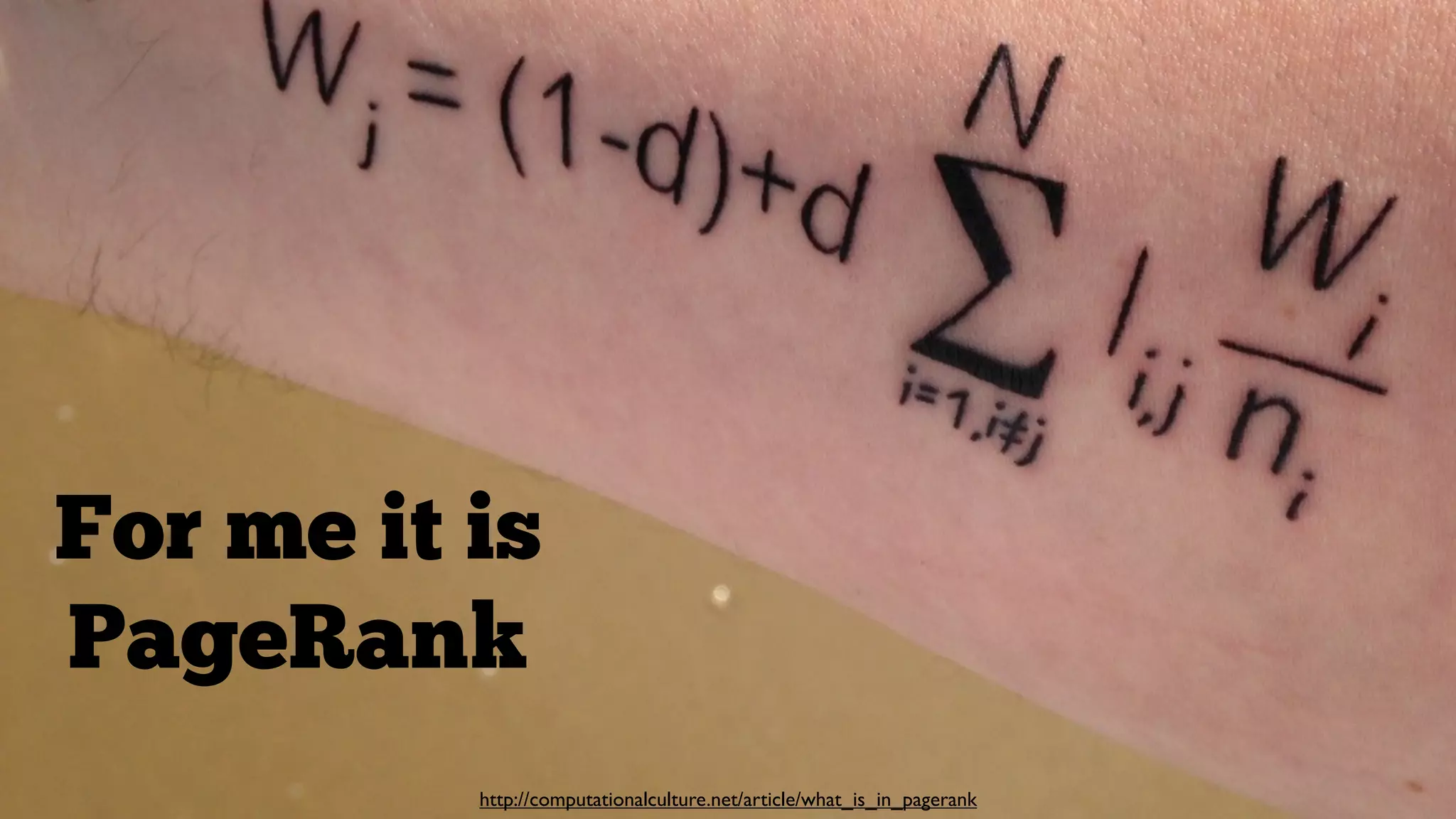 For me it is
PageRank
http://computationalculture.net/article/what_is_in_pagerank

 