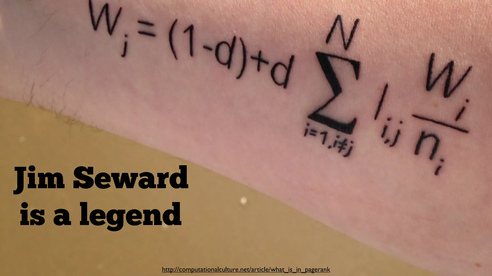 Jim Seward
is a legend
http://computationalculture.net/article/what_is_in_pagerank

 