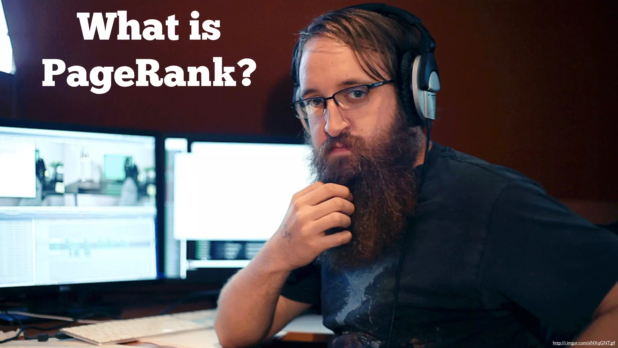 What is
PageRank?

http://i.imgur.com/aNXqGNT.gif

 