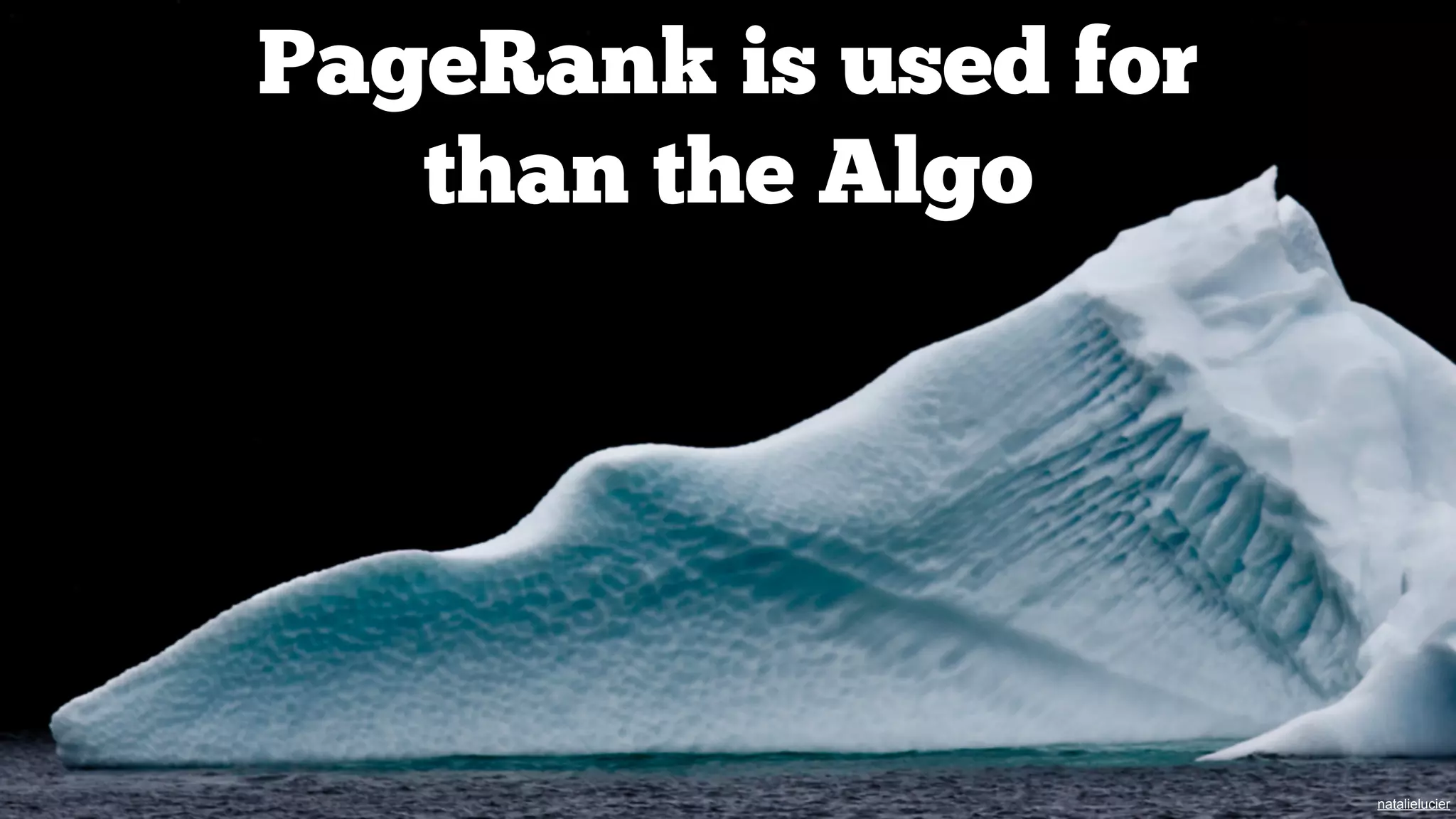 PageRank is used for
than the Algo

natalielucier

 