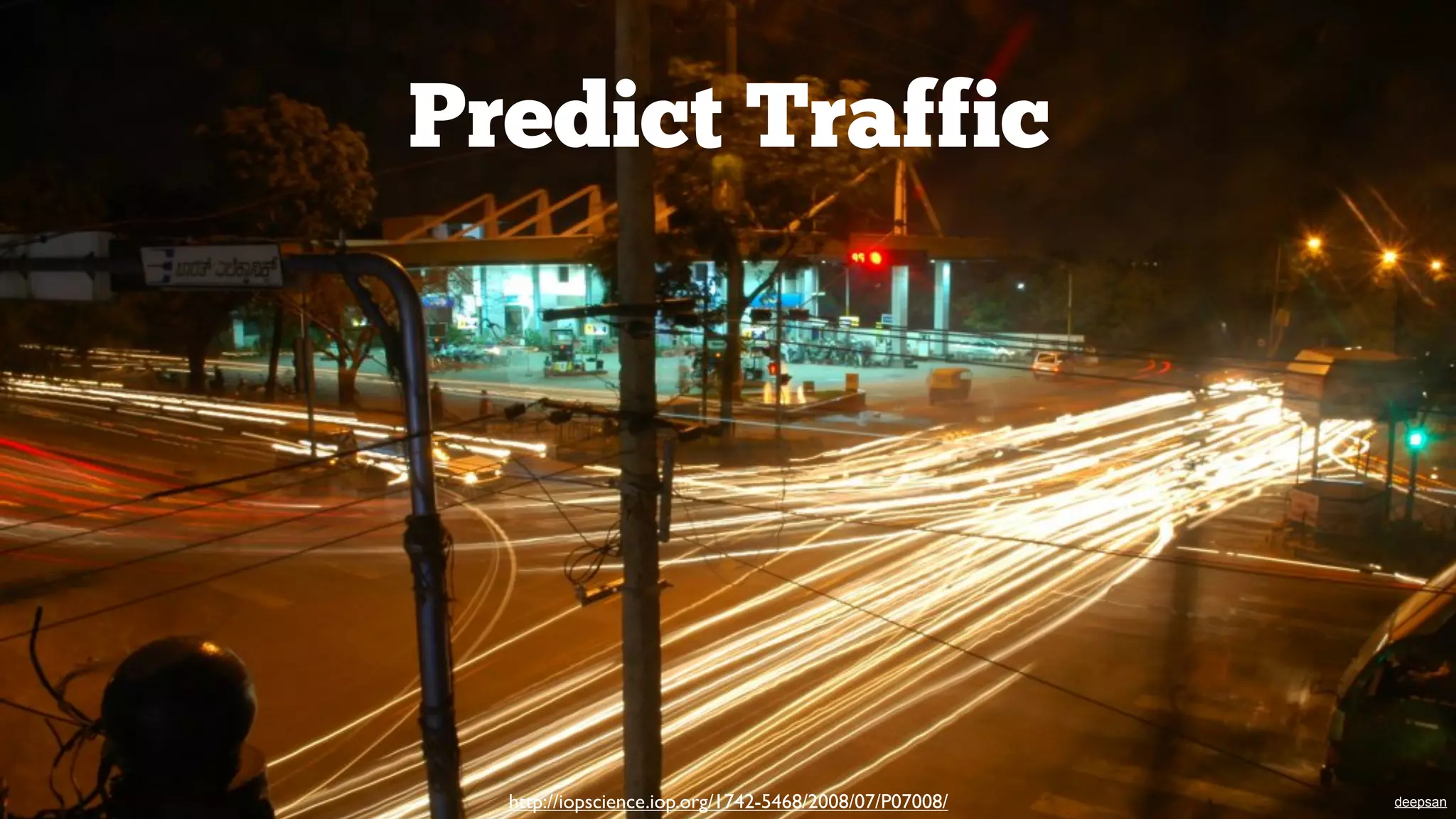 Predict Traffic

http://iopscience.iop.org/1742-5468/2008/07/P07008/

deepsan

 