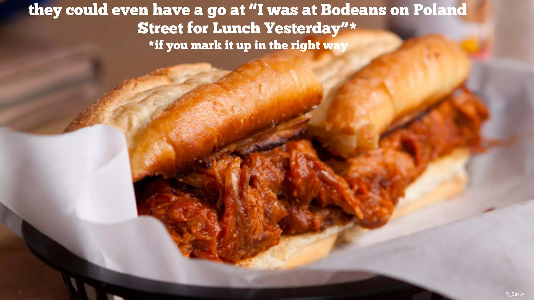 they could even have a go at “I was at Bodeans on Poland
Street for Lunch Yesterday”*
*if you mark it up in the right way

R_Savvy

 