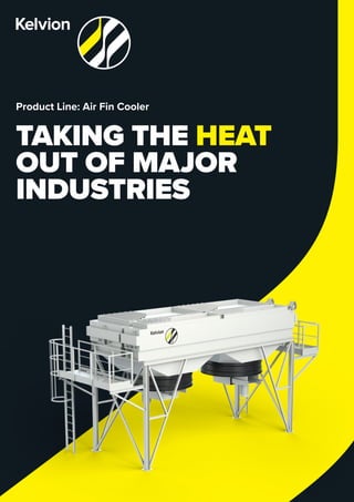 Product Line: Air Fin Cooler
TAKING THE HEAT
OUT OF MAJOR
INDUSTRIES
 