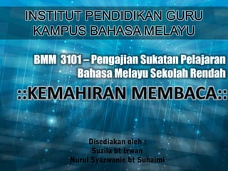 INSTITUT PENDIDIKAN GURU
  KAMPUS BAHASA MELAYU

 BMM 3101 – Pengajian Sukatan Pelajaran
        Bahasa Melayu Sekolah Rendah
 