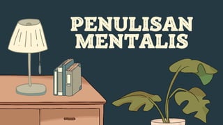 PENULISAN
MENTALIS
 