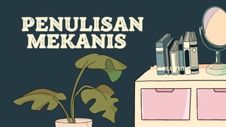 PENULISAN
MEKANIS
RESOLUTION
 