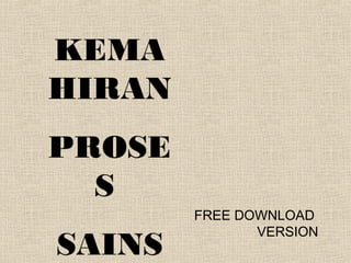 KEMA
HIRAN
PROSE
S
SAINS
FREE DOWNLOAD
VERSION
 