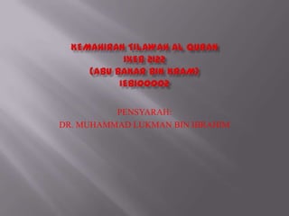 PENSYARAH:
DR. MUHAMMAD LUKMAN BIN IBRAHIM
 