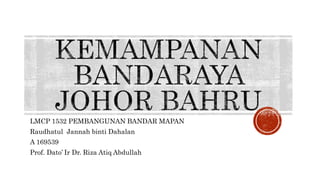 LMCP 1532 PEMBANGUNAN BANDAR MAPAN
Raudhatul Jannah binti Dahalan
A 169539
Prof. Dato’ Ir Dr. Riza Atiq Abdullah
 