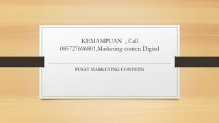 KEMAMPUAN , Call
085727696801,Marketing conten Digital
PUSAT MARKETING CONTETN
 