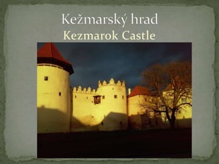 Kezmarok Castle
 