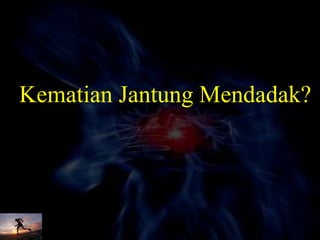 Kematian Jantung Mendadak?
 