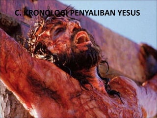 C. KRONOLOGI PENYALIBAN YESUS 
 