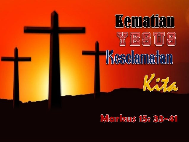 Kematian Yesus Keselamatan Kita Kematian Yesus Keselamatan Kita