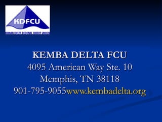 KEMBA DELTA FCU 4095 American Way Ste. 10 Memphis, TN 38118 901-795-9055 www.kembadelta.org 
