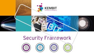 KEMBIT innovation & intelligence
Security Framework
 