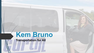 Kem Bruno
Transportation for All
 