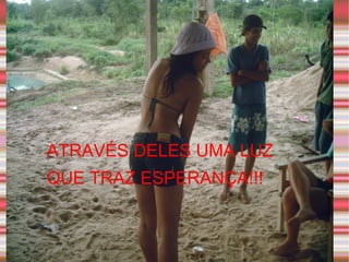 ATRAVÉS DELES UMA LUZ QUE TRAZ ESPERANÇA!!! 