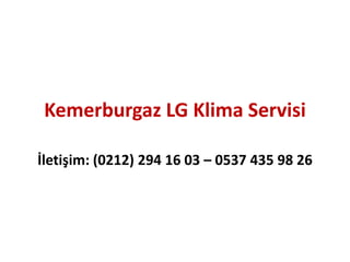 Kemerburgaz LG Klima Servisi
İletişim: (0212) 294 16 03 – 0537 435 98 26
 