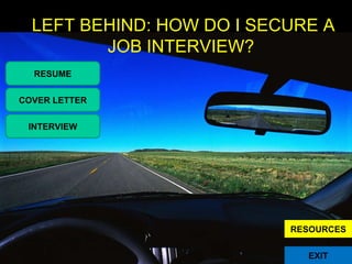 RESUME EXIT COVER LETTER INTERVIEW RESOURCES LEFT BEHIND: HOW DO I SECURE A JOB INTERVIEW?  