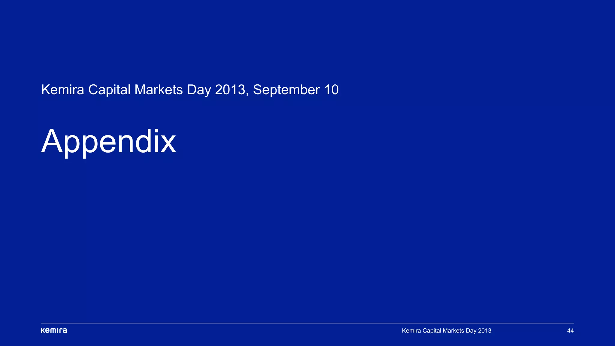 44
Appendix
Kemira Capital Markets Day 2013, September 10
Kemira Capital Markets Day 2013
 