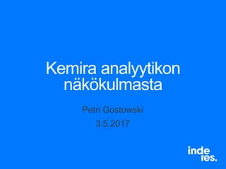 Kemira analyytikon
näkökulmasta
Petri Gostowski
3.5.2017
 