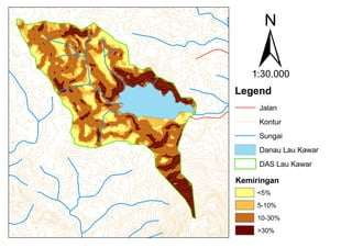 ±1:30.000
Legend
Jalan
Kontur
Sungai
Danau Lau Kawar
DAS Lau Kawar
Kemiringan
<5%
5-10%
10-30%
>30%
 