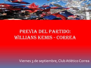 Previa del partido: Willianskemis- correa Viernes 3 de septiembre, Club Atlético Correa 