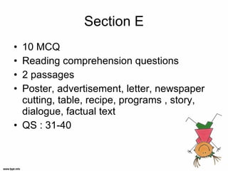 Section E <ul><li>10 MCQ </li></ul><ul><li>Reading comprehension questions  </li></ul><ul><li>2 passages </li></ul><ul><li...
