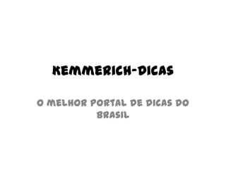 Kemmerich-Dicas O melhor portal de dicas do Brasil 