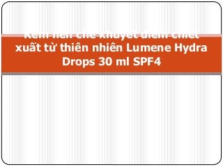 Kem nền che khuyết điểm chiết
xuất từ thiên nhiên Lumene Hydra
Drops 30 ml SPF4
 