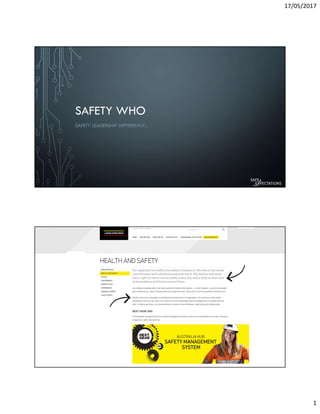 17/05/2017
1
SAFETY WHO
SAFETY LEADERSHIP DIFFERENTLY...
 