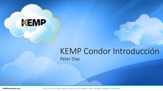 KEMP Condor Introducción 
Peter Diaz 
New York: 631-345-5292 • Limerick: +353-61-260-101 • Hannover: +49-511-367393-0 • Singapore: +65-62222429 
 