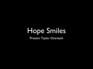 Hope Smiles
Preston Taylor Outreach

 