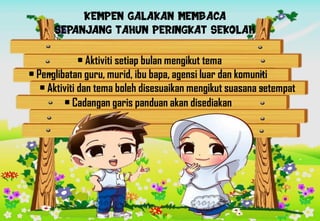 • Aktiviti setiap bulan mengikut tema
• Penglibatan guru, murid, ibu bapa, agensi luar dan komuniti
• Aktiviti dan tema boleh disesuaikan mengikut suasana setempat
• Cadangan garis panduan akan disediakan
Rozzi
 