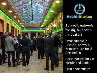 Europe’s network
for digital health
innovators
Event editions in
Brussels, Antwerp,
Nijmegen, London &
Amsterdam
Hackathon editions in
Kortrijk and Genk
Online community
 