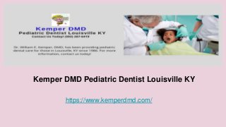 Kemper DMD Pediatric Dentist Louisville KY
https://www.kemperdmd.com/
 
