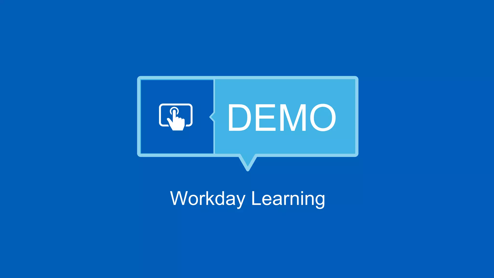 DEMO
Workday Learning
 