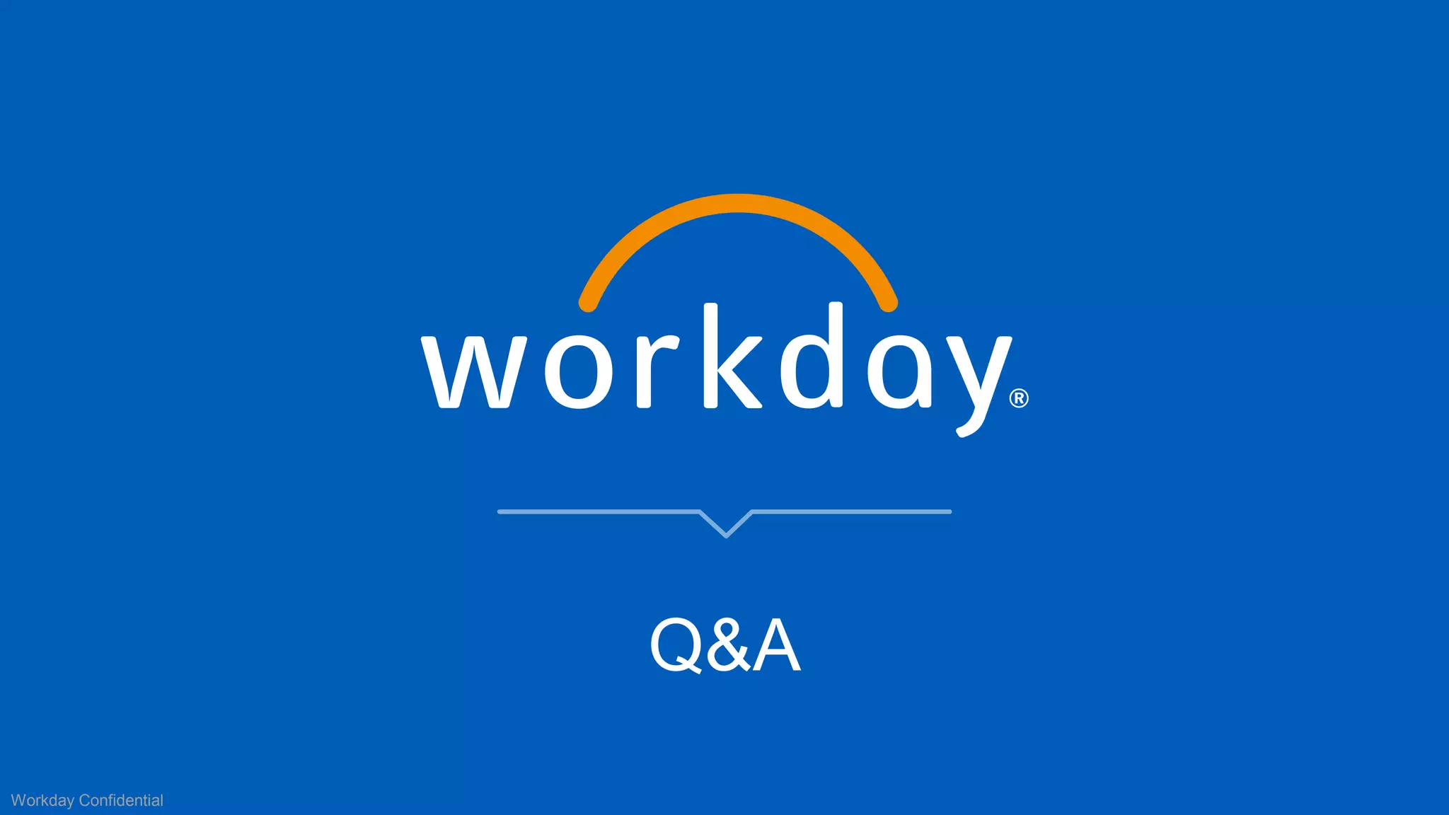 Q & AQ&A
Workday Confidential
 