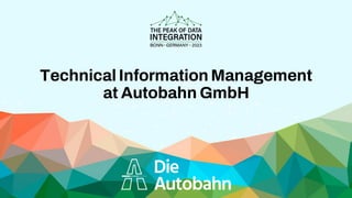 Technical Information Management
at Autobahn GmbH
 