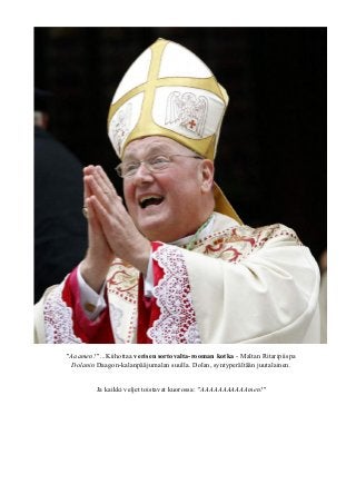 "Aaamen!" ...Kiihottaa verisen sortovalta-rooman kotka - Maltan Ritaripiispa 
Dolanin Daagon-kalanpääjumalan suulla. Dolan, syntyperältään juutalainen. 
Ja kaikki veljet toistavat kuorossa: "AAAAAAAAAAAmen!" 
 