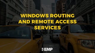 WINDOWS ROUTING 
AND REMOTE ACCESS 
SERVICES
 