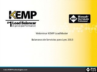 Webminar KEMP LoadMaster
Balanceos de Servicios para Lync 2013
 