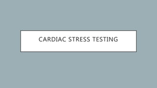 CARDIAC STRESS TESTING
 