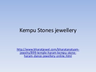 Kempu Stones jewellery 
http://www.bharatjewel.com/bharatanatyam-jewelry/ 
899-temple-haram-kempu-stone-haram- 
dance-jewellery-online.html 
 