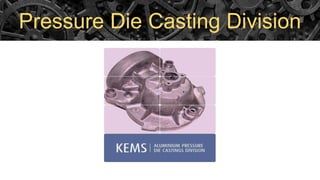 Pressure Die Casting Division
 