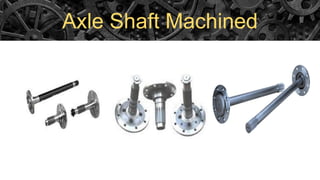 Axle Shaft Machined
 