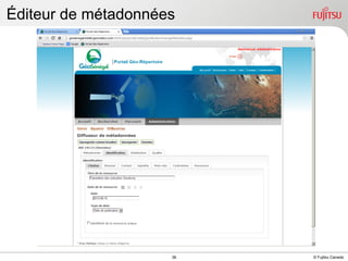 Éditeur de métadonnées

INTERNAL USE ONLY

38

© Fujitsu Canada

 