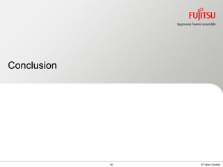 Conclusion

INTERNAL USE ONLY

40

© Fujitsu Canada

 