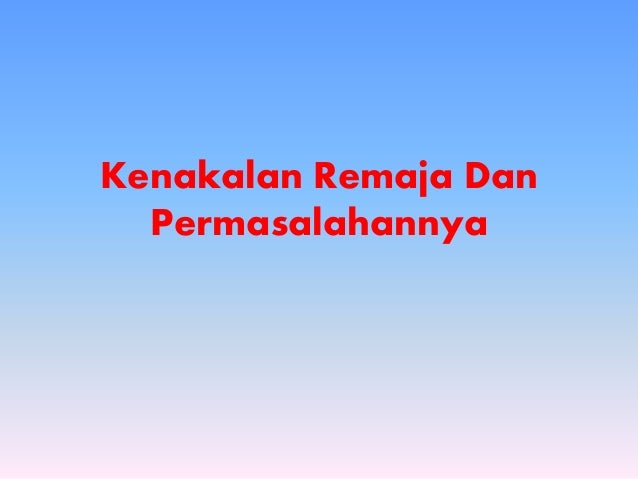 Kenakalan remaja dan permasalahannya ppt